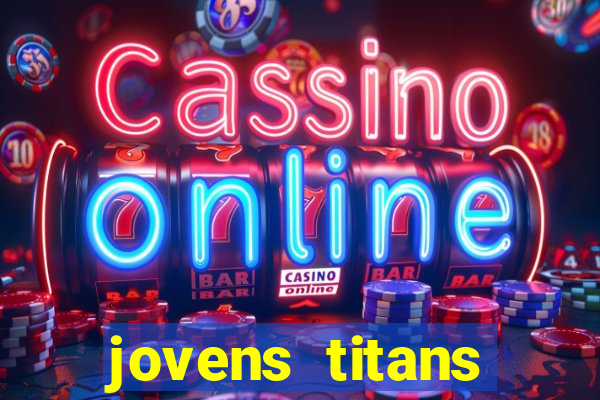 jovens titans cavando fortunas